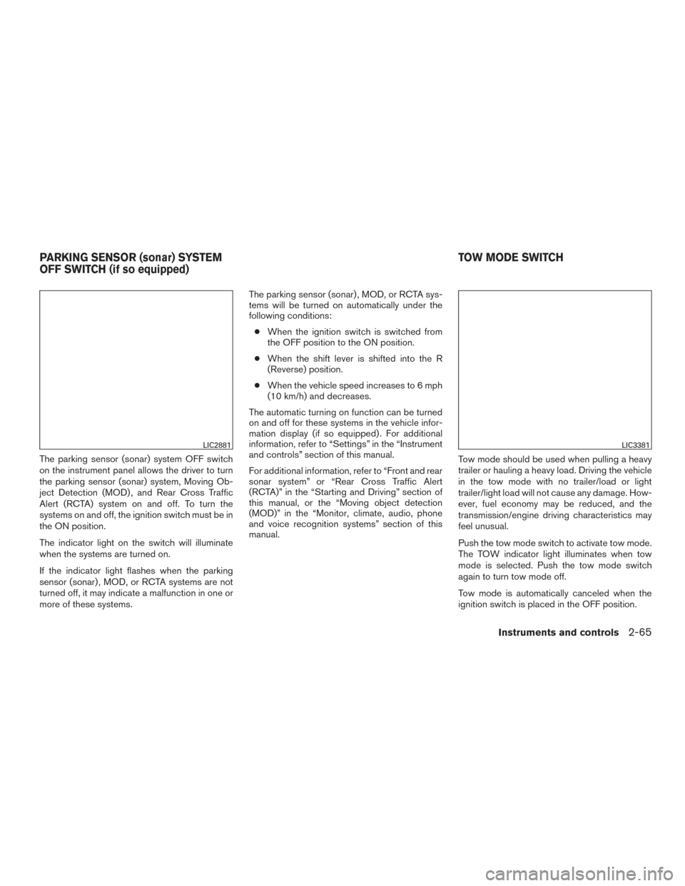 NISSAN TITAN 2016 2.G Owners Manual The parking sensor (sonar) system OFF switch
on the instrument panel allows the driver to turn
the parking sensor (sonar) system, Moving Ob-
ject Detection (MOD) , and Rear Cross Traffic
Alert (RCTA) NISSAN TITAN 2016 2.G Owners Manual The parking sensor (sonar) system OFF switch
on the instrument panel allows the driver to turn
the parking sensor (sonar) system, Moving Ob-
ject Detection (MOD) , and Rear Cross Traffic
Alert (RCTA)