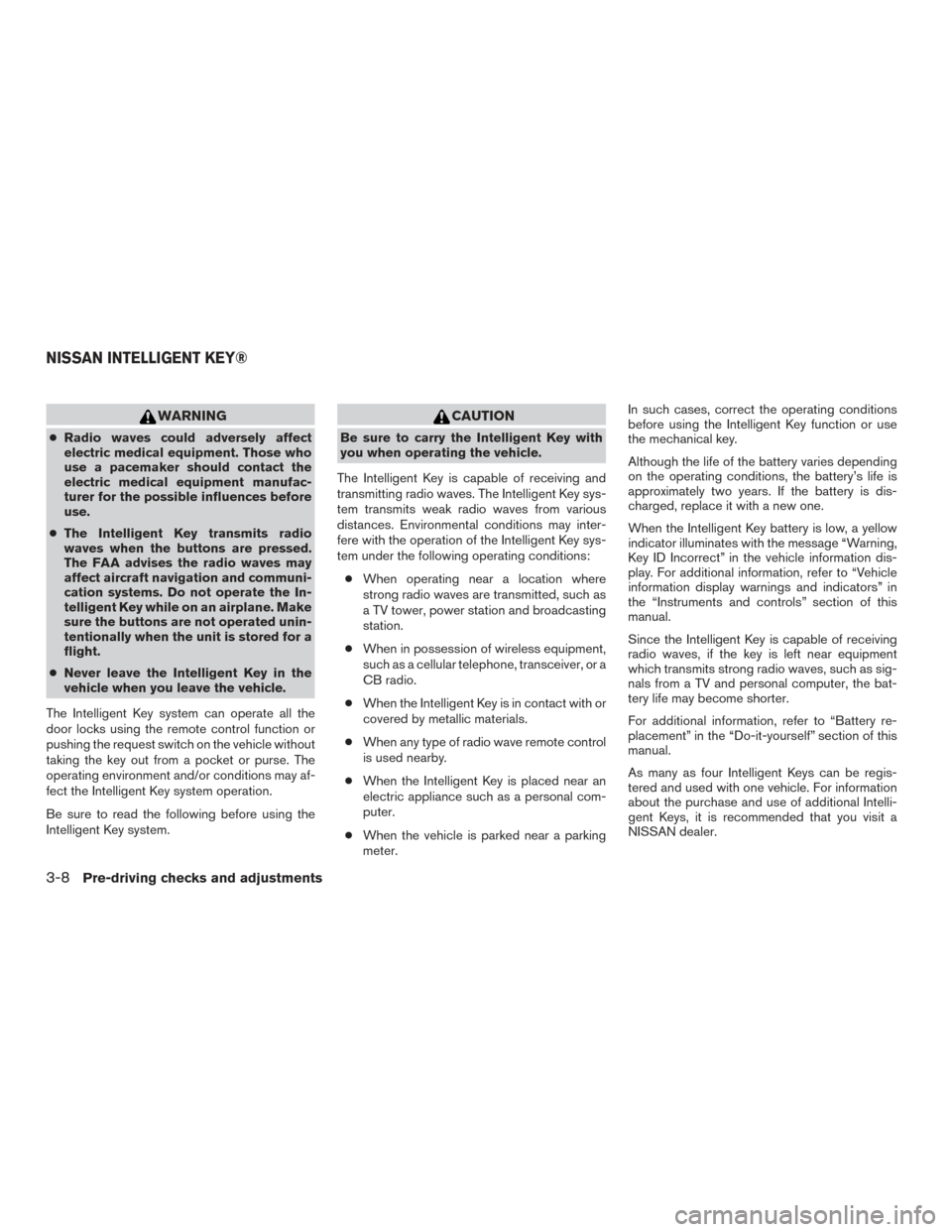 NISSAN TITAN 2016 2.G Owners Manual WARNING
●Radio waves could adversely affect
electric medical equipment. Those who
use a pacemaker should contact the
electric medical equipment manufac-
turer for the possible influences before
use.