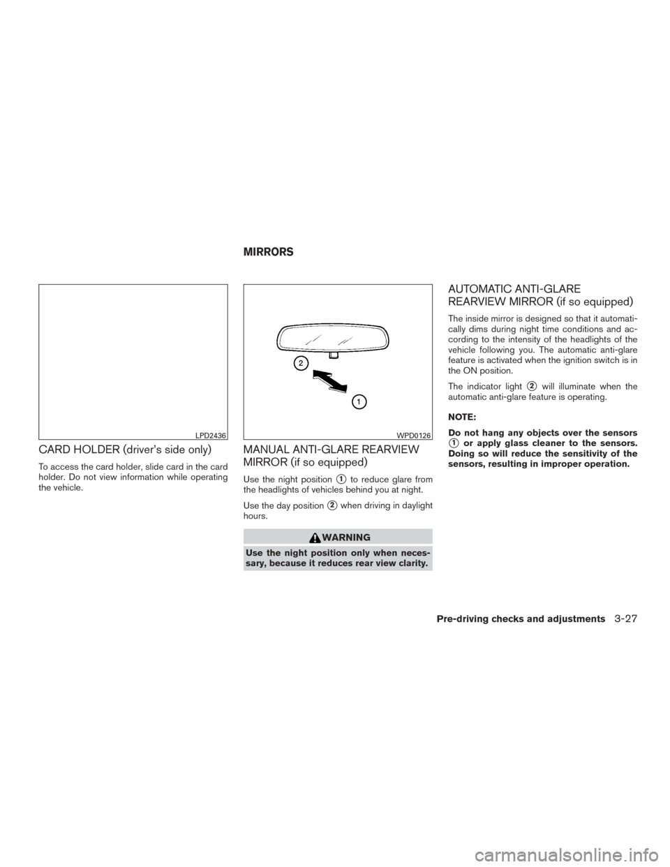 NISSAN TITAN 2016 2.G User Guide CARD HOLDER (driver’s side only)
To access the card holder, slide card in the card
holder. Do not view information while operating
the vehicle.
MANUAL ANTI-GLARE REARVIEW
MIRROR (if so equipped)
Use