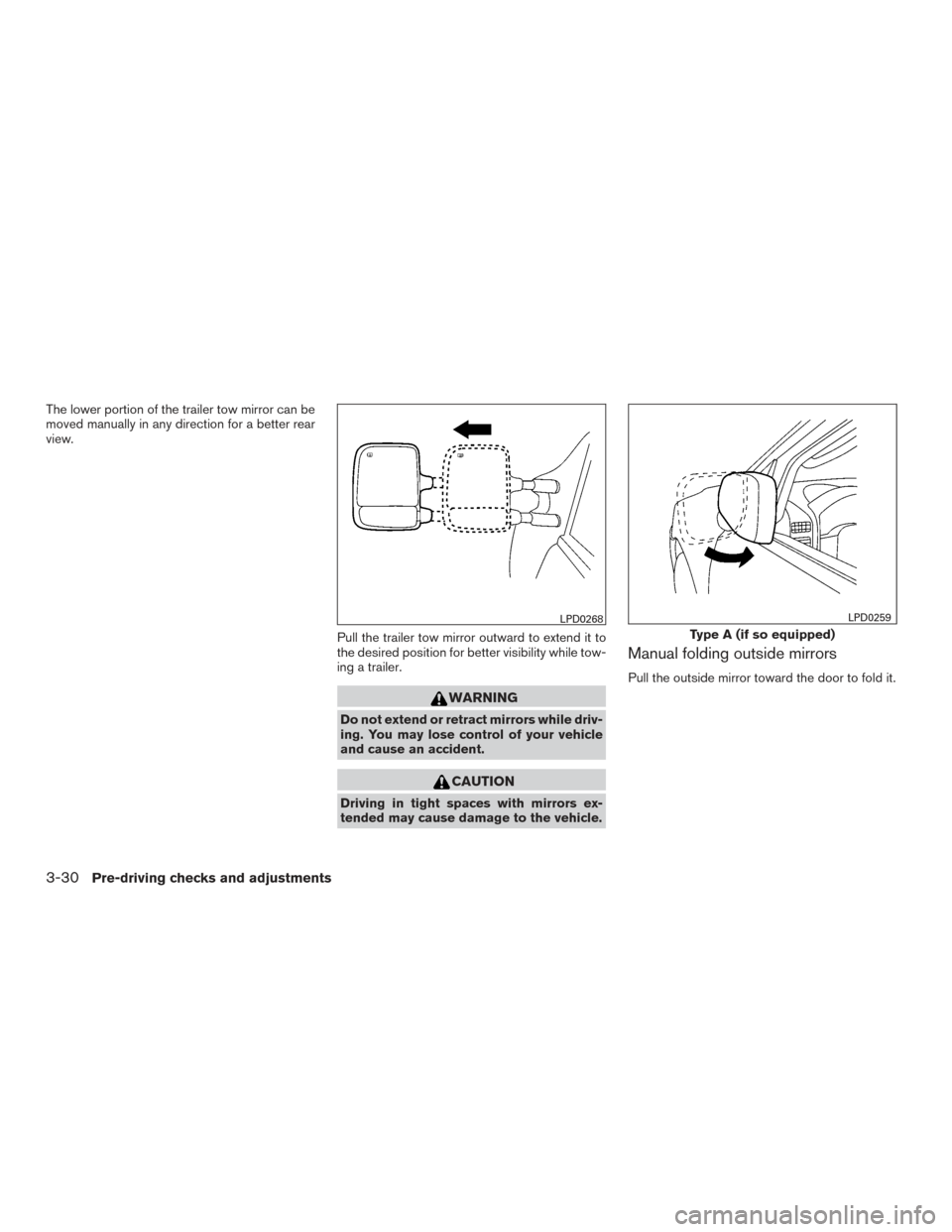 NISSAN TITAN 2016 2.G User Guide The lower portion of the trailer tow mirror can be
moved manually in any direction for a better rear
view.Pull the trailer tow mirror outward to extend it to
the desired position for better visibility