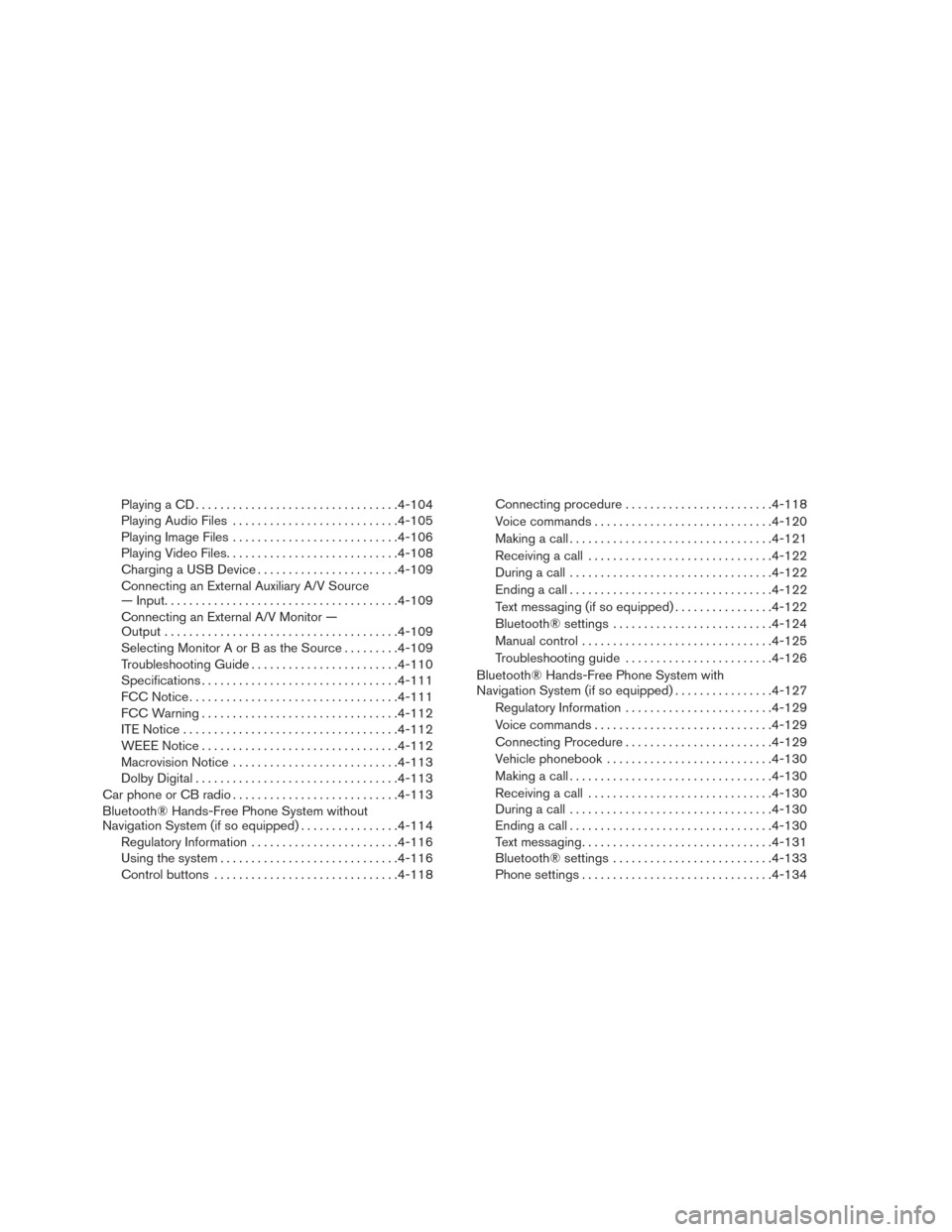 NISSAN TITAN 2016 2.G Owners Manual Playing a CD................................. 4-104
Playing Audio Files ........................... 4-105
Playing Image Files ........................... 4-106
Playing Video Files .................... NISSAN TITAN 2016 2.G Owners Manual Playing a CD................................. 4-104
Playing Audio Files ........................... 4-105
Playing Image Files ........................... 4-106
Playing Video Files ....................