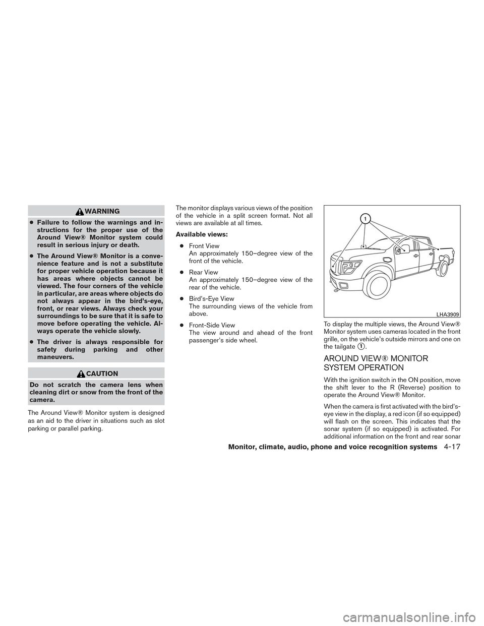 NISSAN TITAN 2016 2.G Owners Manual WARNING
●Failure to follow the warnings and in-
structions for the proper use of the
Around View® Monitor system could
result in serious injury or death.
● The Around View® Monitor is a conve-
n