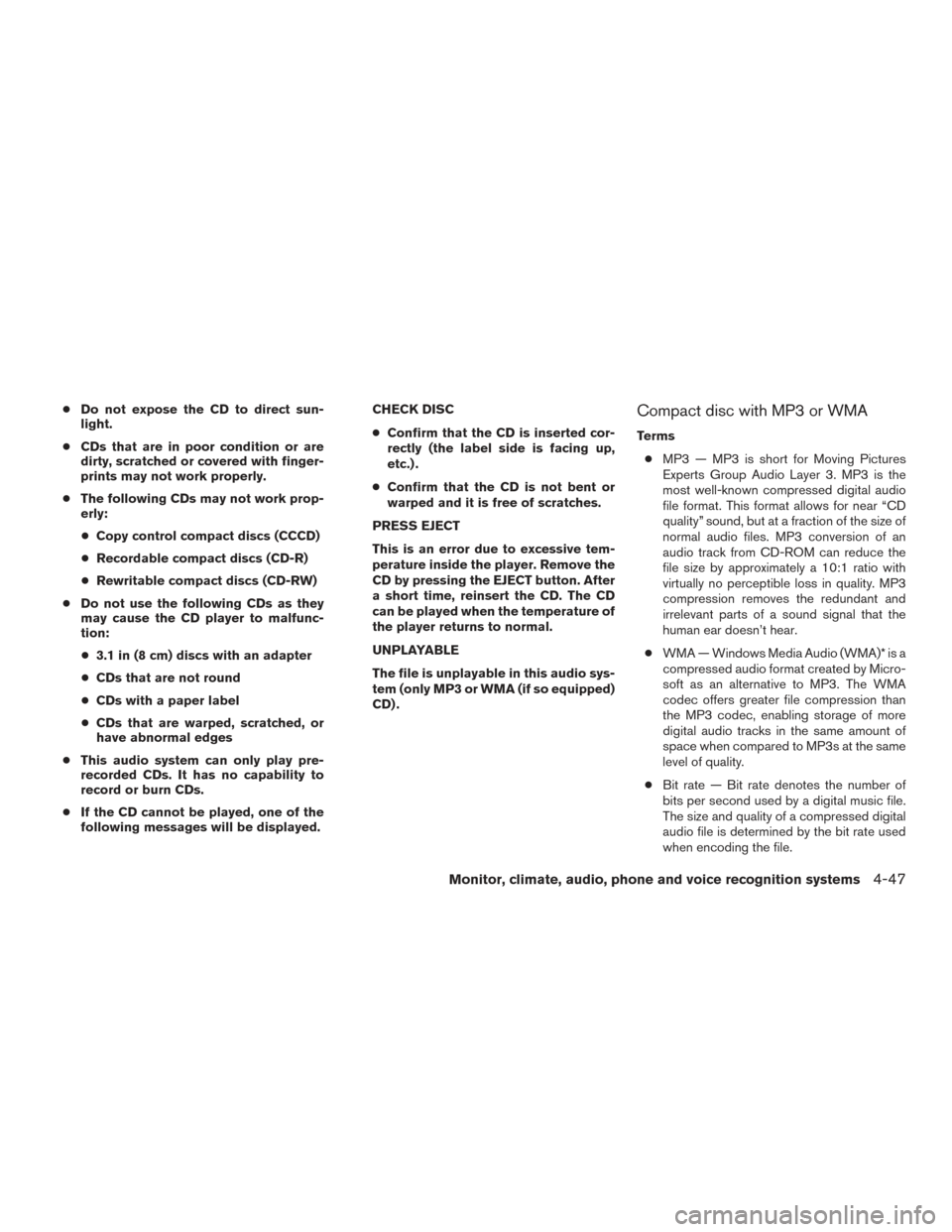 NISSAN TITAN 2016 2.G Owners Manual ●Do not expose the CD to direct sun-
light.
● CDs that are in poor condition or are
dirty, scratched or covered with finger-
prints may not work properly.
● The following CDs may not work prop-
NISSAN TITAN 2016 2.G Owners Manual ●Do not expose the CD to direct sun-
light.
● CDs that are in poor condition or are
dirty, scratched or covered with finger-
prints may not work properly.
● The following CDs may not work prop-