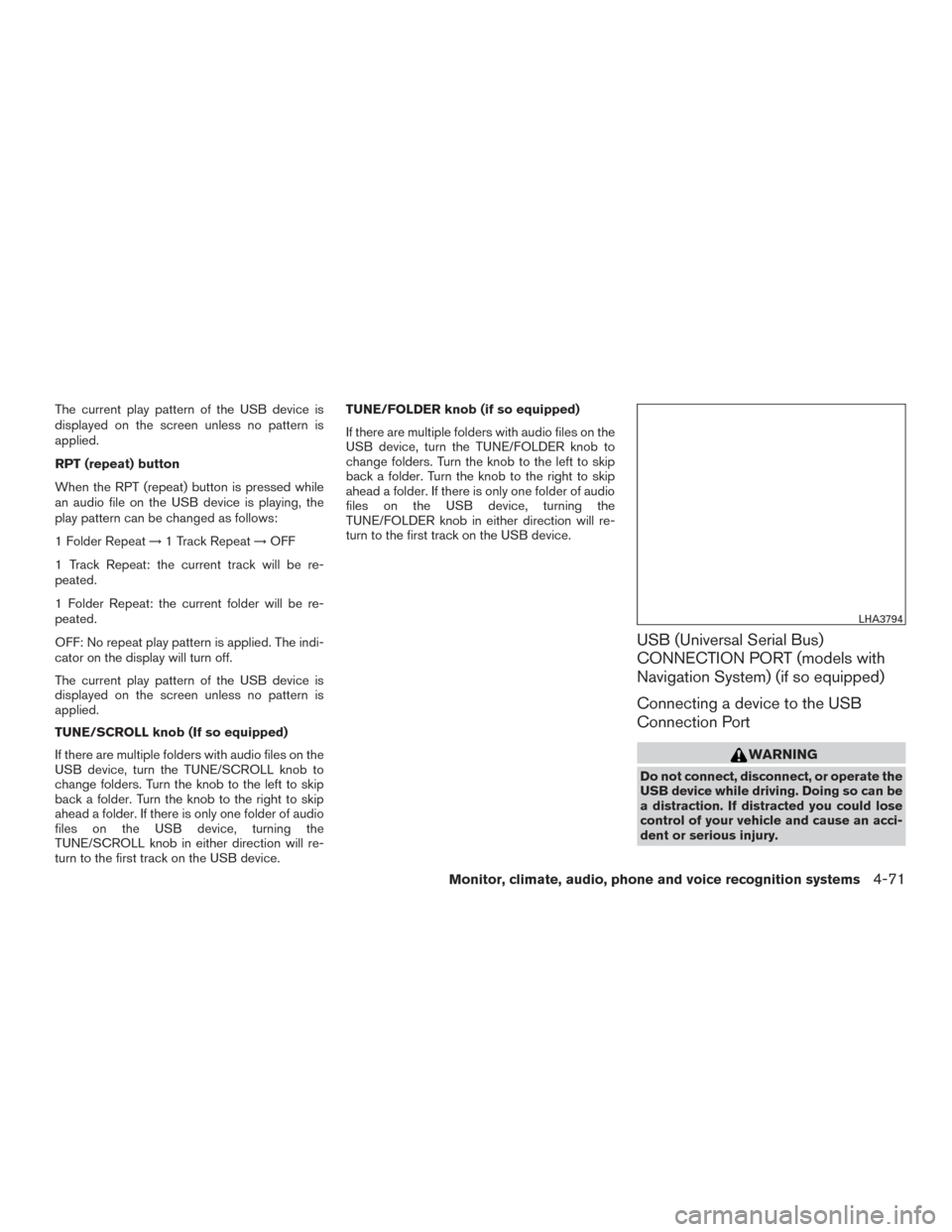 NISSAN TITAN 2016 2.G Owners Manual The current play pattern of the USB device is
displayed on the screen unless no pattern is
applied.
RPT (repeat) button
When the RPT (repeat) button is pressed while
an audio file on the USB device is