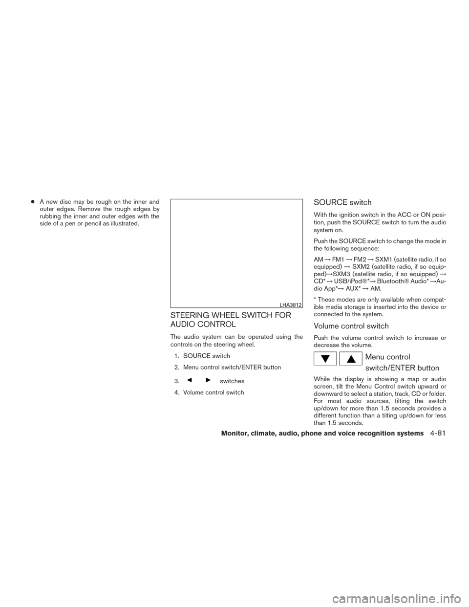 NISSAN TITAN 2016 2.G User Guide ●A new disc may be rough on the inner and
outer edges. Remove the rough edges by
rubbing the inner and outer edges with the
side of a pen or pencil as illustrated.
STEERING WHEEL SWITCH FOR
AUDIO CO