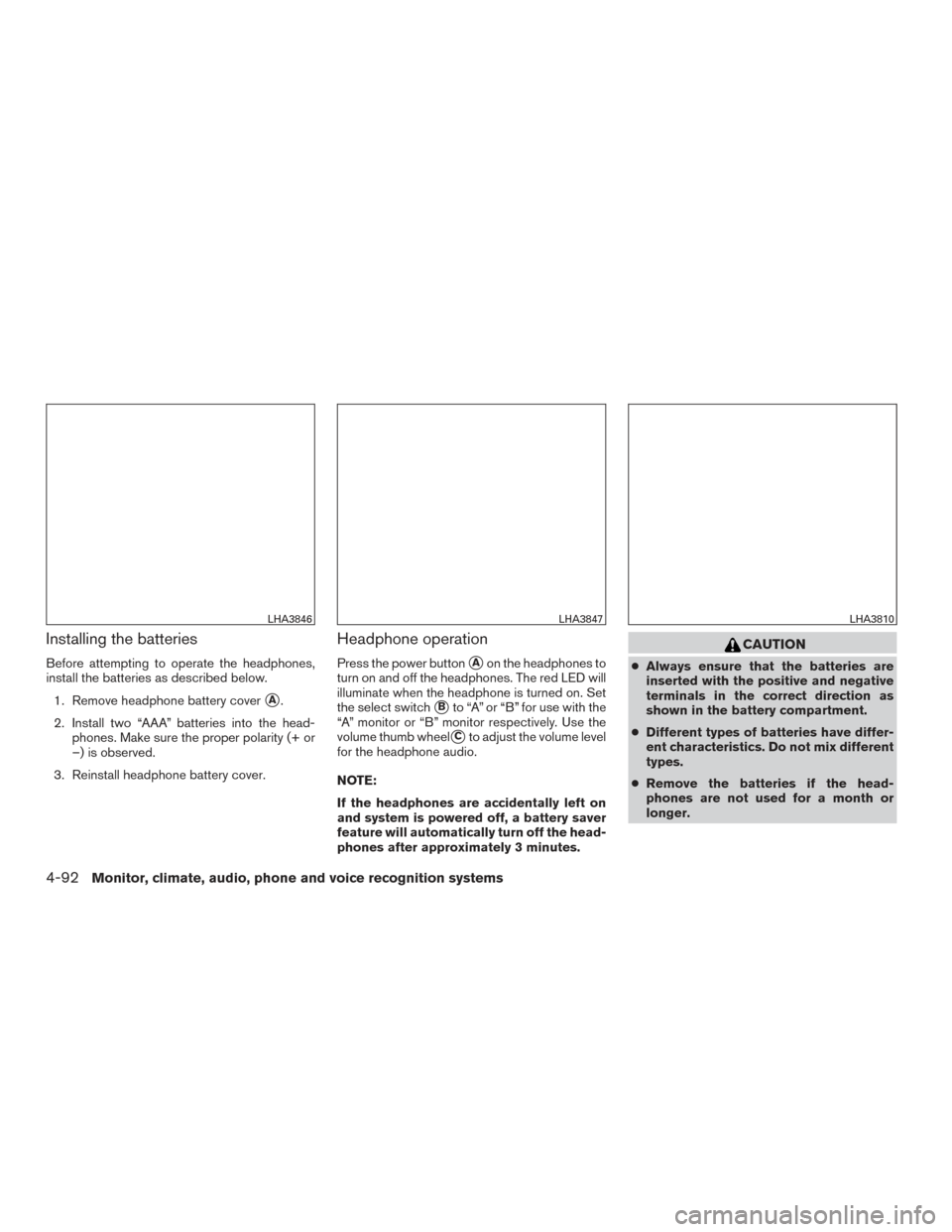 NISSAN TITAN 2016 2.G Owners Guide Installing the batteries
Before attempting to operate the headphones,
install the batteries as described below.1. Remove headphone battery cover
A.
2. Install two “AAA” batteries into the head- p