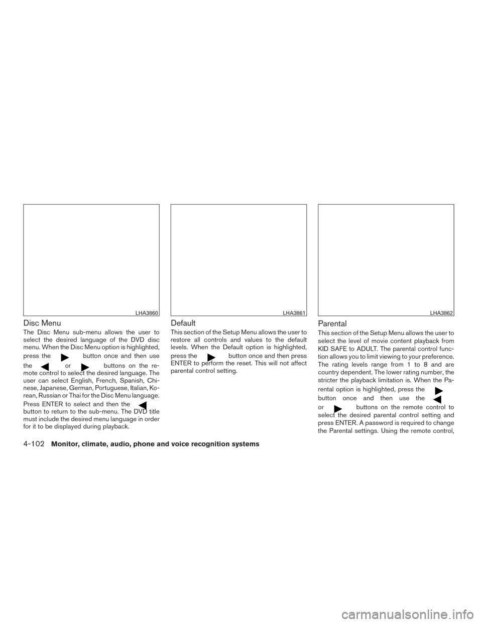 NISSAN TITAN 2016 2.G Owners Manual Disc Menu
The Disc Menu sub-menu allows the user to
select the desired language of the DVD disc
menu. When the Disc Menu option is highlighted,
press the
button once and then use
the
orbuttons on the NISSAN TITAN 2016 2.G Owners Manual Disc Menu
The Disc Menu sub-menu allows the user to
select the desired language of the DVD disc
menu. When the Disc Menu option is highlighted,
press the
button once and then use
the
orbuttons on the