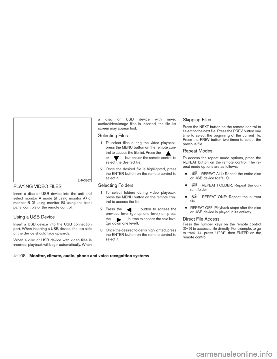 NISSAN TITAN 2016 2.G Owners Manual PLAYING VIDEO FILES
Insert a disc or USB device into the unit and
select monitor A mode (if using monitor A) or
monitor B (if using monitor B) using the front
panel controls or the remote control.
Usi