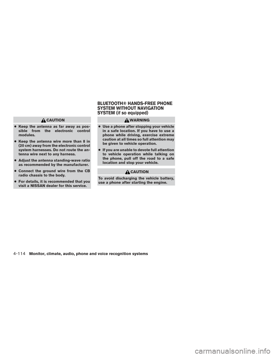 NISSAN TITAN 2016 2.G Owners Manual CAUTION
●Keep the antenna as far away as pos-
sible from the electronic control
modules.
● Keep the antenna wire more than 8 in
(20 cm) away from the electronic control
system harnesses. Do not ro NISSAN TITAN 2016 2.G Owners Manual CAUTION
●Keep the antenna as far away as pos-
sible from the electronic control
modules.
● Keep the antenna wire more than 8 in
(20 cm) away from the electronic control
system harnesses. Do not ro