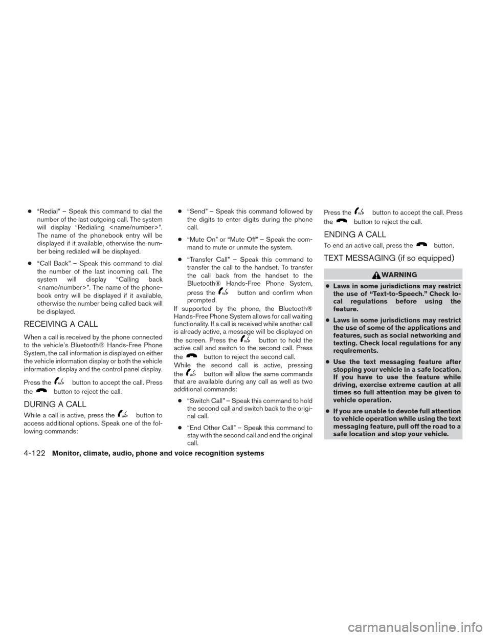 NISSAN TITAN 2016 2.G Owners Manual ●“Redial” – Speak this command to dial the
number of the last outgoing call. The system
will display “Redialing <name/number>”.
The name of the phonebook entry will be
displayed if it avai NISSAN TITAN 2016 2.G Owners Manual ●“Redial” – Speak this command to dial the
number of the last outgoing call. The system
will display “Redialing <name/number>”.
The name of the phonebook entry will be
displayed if it avai