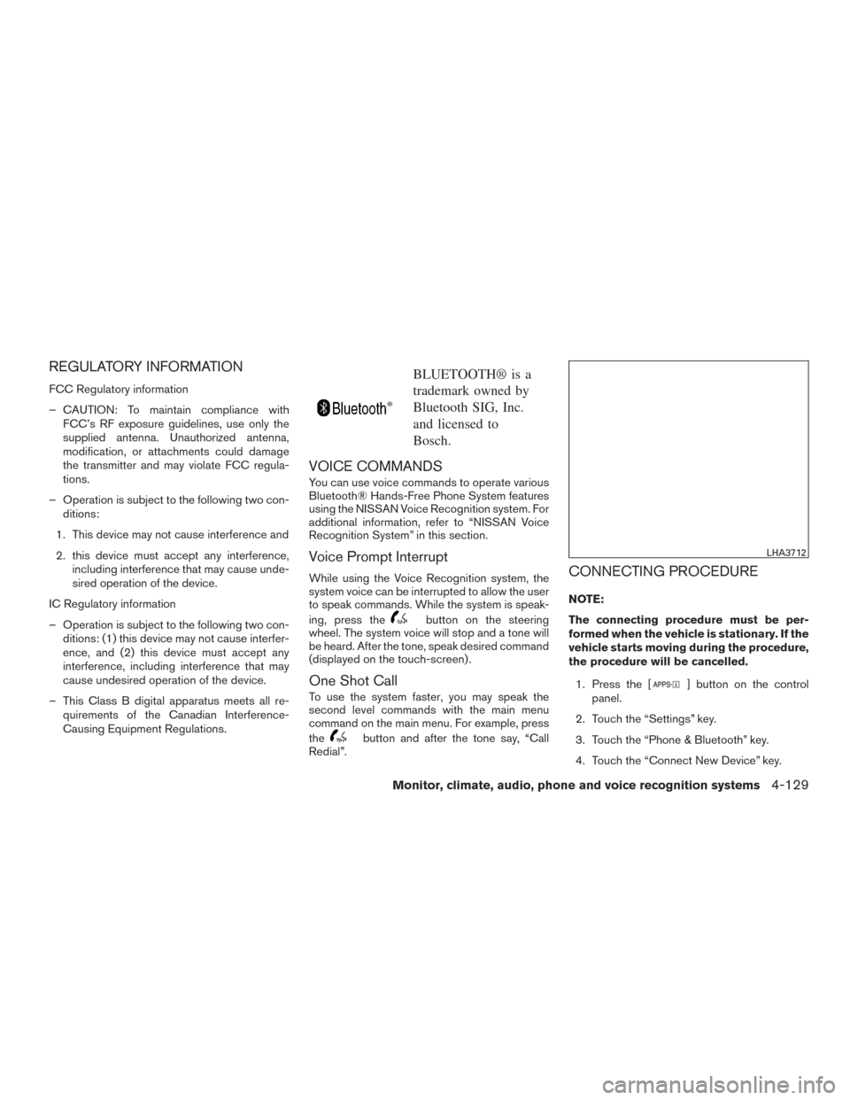 NISSAN TITAN 2016 2.G Owners Manual REGULATORY INFORMATION
FCC Regulatory information
– CAUTION: To maintain compliance withFCC’s RF exposure guidelines, use only the
supplied antenna. Unauthorized antenna,
modification, or attachme