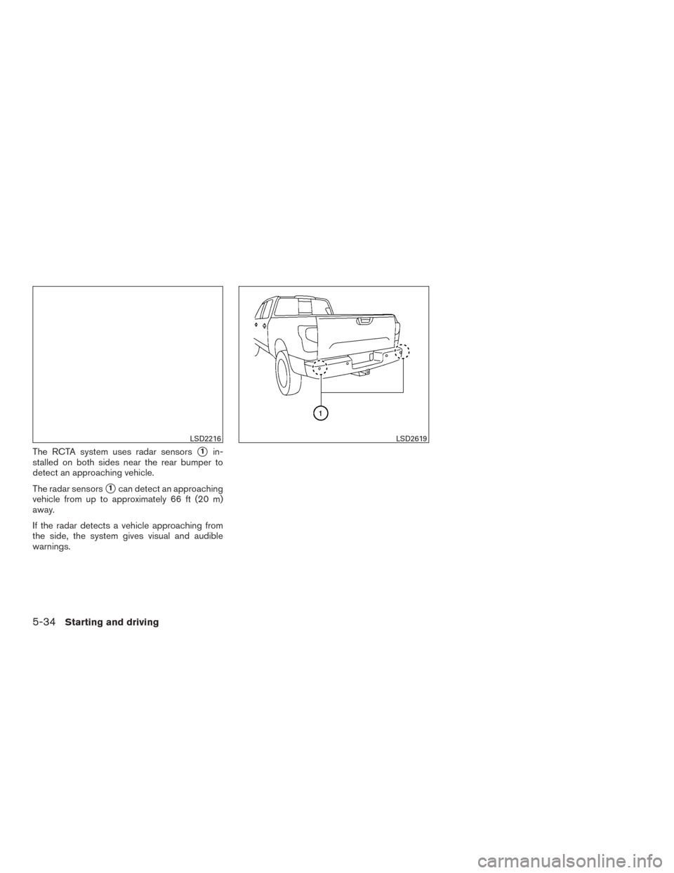 NISSAN TITAN 2016 2.G Owners Manual The RCTA system uses radar sensors1in-
stalled on both sides near the rear bumper to
detect an approaching vehicle.
The radar sensors
1can detect an approaching
vehicle from up to approximately 66 f