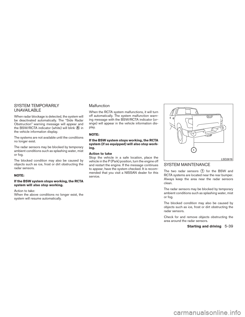 NISSAN TITAN 2016 2.G Owners Manual SYSTEM TEMPORARILY
UNAVAILABLE
When radar blockage is detected, the system will
be deactivated automatically. The “Side Radar
Obstruction” warning message will appear and
the BSW/RCTA indicator (w NISSAN TITAN 2016 2.G Owners Manual SYSTEM TEMPORARILY
UNAVAILABLE
When radar blockage is detected, the system will
be deactivated automatically. The “Side Radar
Obstruction” warning message will appear and
the BSW/RCTA indicator (w