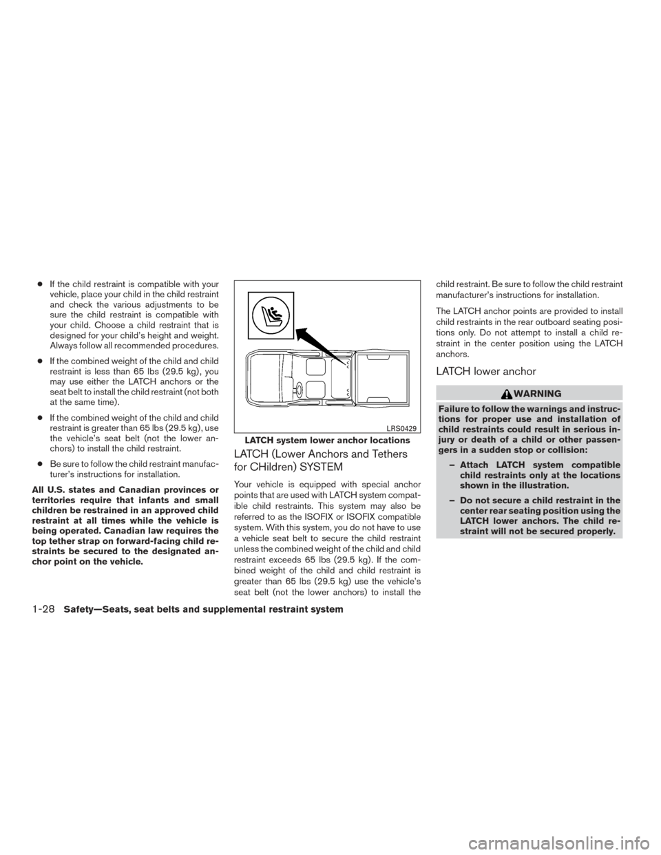 NISSAN TITAN 2016 2.G Owners Manual ●If the child restraint is compatible with your
vehicle, place your child in the child restraint
and check the various adjustments to be
sure the child restraint is compatible with
your child. Choos NISSAN TITAN 2016 2.G Owners Manual ●If the child restraint is compatible with your
vehicle, place your child in the child restraint
and check the various adjustments to be
sure the child restraint is compatible with
your child. Choos