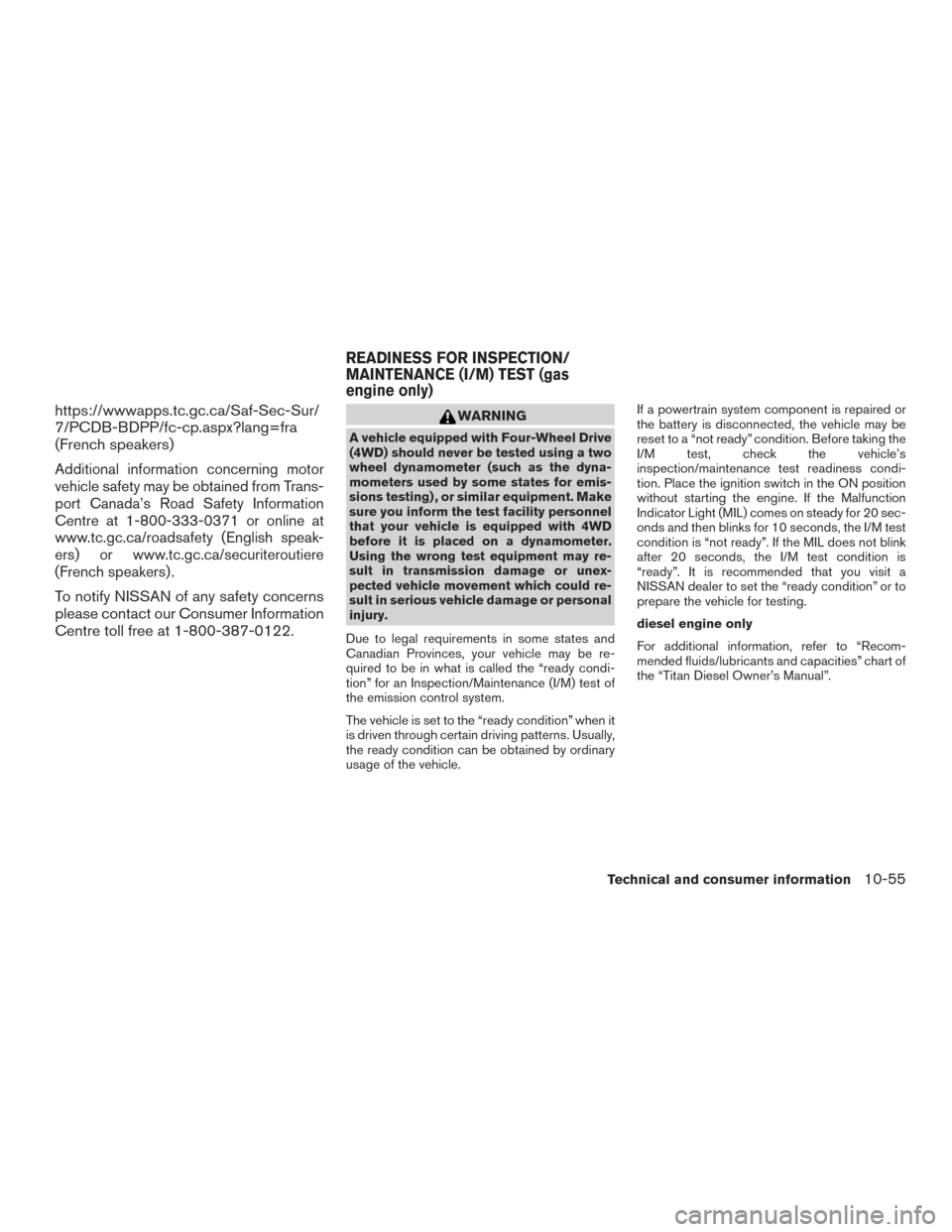 NISSAN TITAN 2016 2.G Owners Manual https://wwwapps.tc.gc.ca/Saf-Sec-Sur/
7/PCDB-BDPP/fc-cp.aspx?lang=fra
(French speakers)
Additional information concerning motor
vehicle safety may be obtained from Trans-
port Canada’s Road Safety I NISSAN TITAN 2016 2.G Owners Manual https://wwwapps.tc.gc.ca/Saf-Sec-Sur/
7/PCDB-BDPP/fc-cp.aspx?lang=fra
(French speakers)
Additional information concerning motor
vehicle safety may be obtained from Trans-
port Canada’s Road Safety I