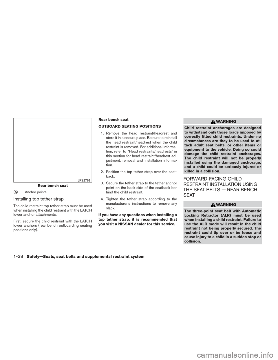 NISSAN TITAN 2016 2.G Owners Manual AAnchor points
Installing top tether strap
The child restraint top tether strap must be used
when installing the child restraint with the LATCH
lower anchor attachments.
First, secure the child restr