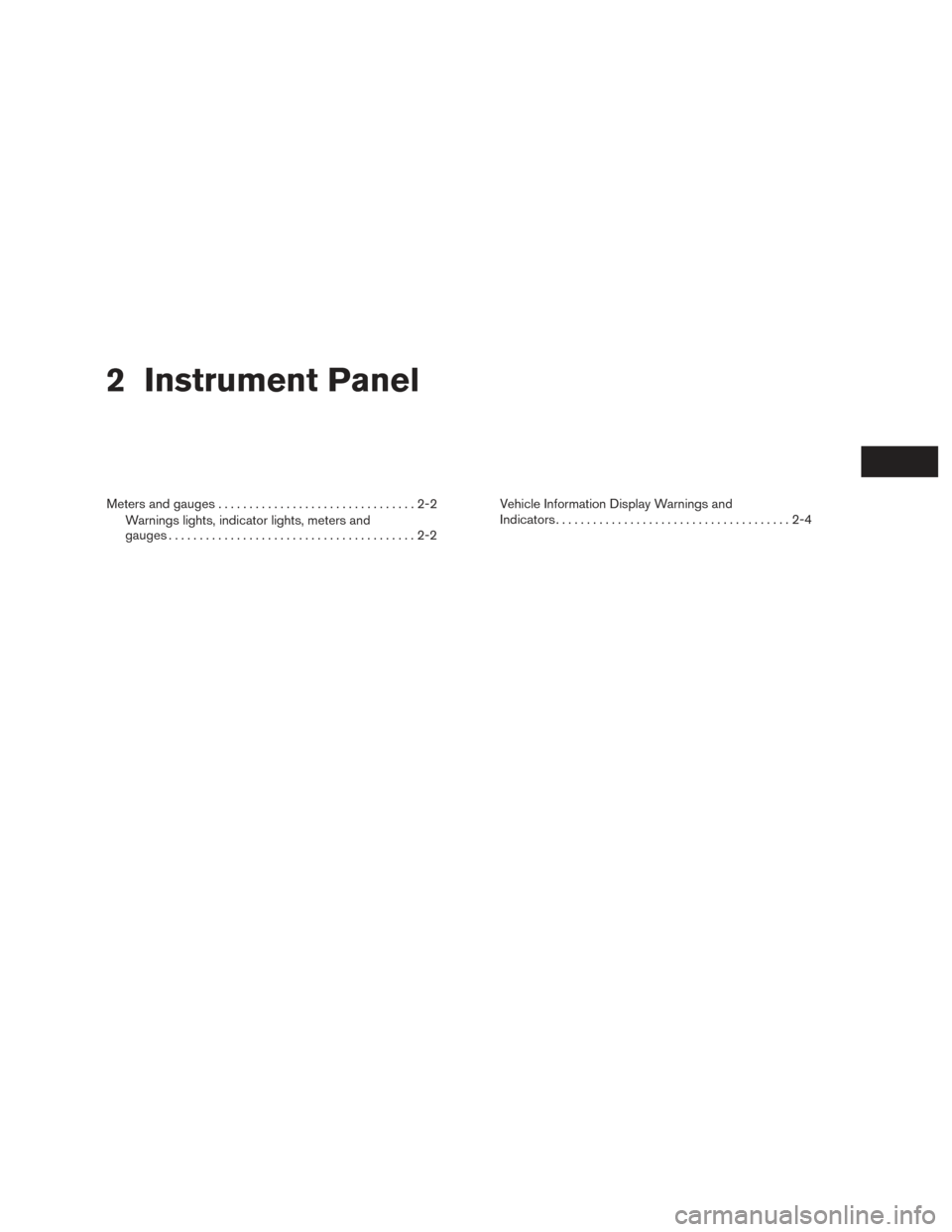 NISSAN TITAN 2016 2.G Service Manual 2 Instrument Panel
Meters and gauges................................2-2
Warnings lights, indicator lights, meters and
gauges ........................................2-2 Vehicle Information Display War