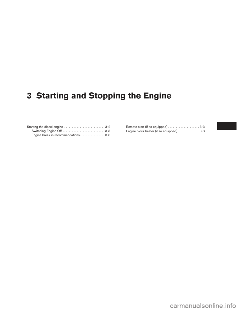 NISSAN TITAN 2016 2.G Owners Manual 3 Starting and Stopping the Engine
Starting the diesel engine..........................3-2
Switching Engine Off ...........................3-3
Engine break-in recommendations ................3-3Remote