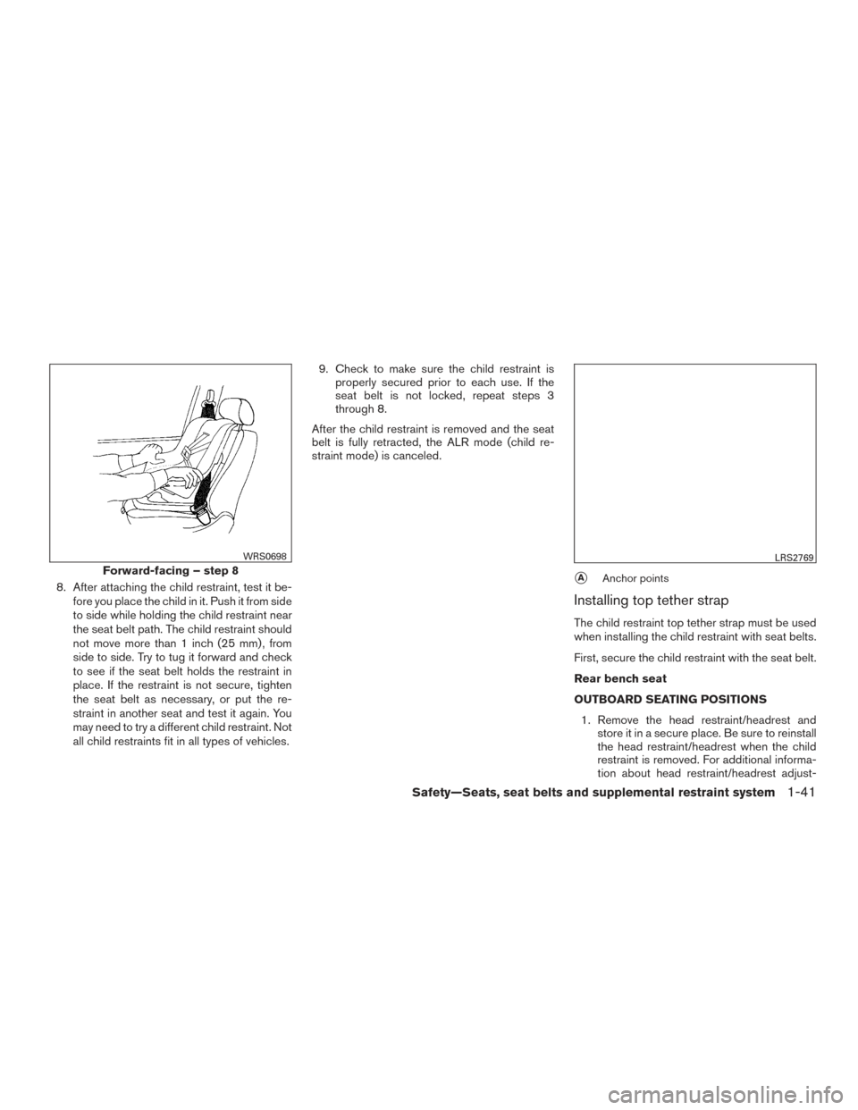 NISSAN TITAN 2016 2.G Repair Manual 8. After attaching the child restraint, test it be-fore you place the child in it. Push it from side
to side while holding the child restraint near
the seat belt path. The child restraint should
not m NISSAN TITAN 2016 2.G Repair Manual 8. After attaching the child restraint, test it be-fore you place the child in it. Push it from side
to side while holding the child restraint near
the seat belt path. The child restraint should
not m