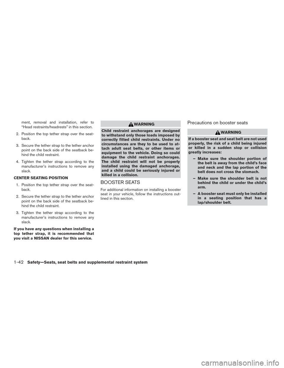 NISSAN TITAN 2016 2.G Repair Manual ment, removal and installation, refer to
“Head restraints/headrests” in this section.
2. Position the top tether strap over the seat- back.
3. Secure the tether strap to the tether anchor point on NISSAN TITAN 2016 2.G Repair Manual ment, removal and installation, refer to
“Head restraints/headrests” in this section.
2. Position the top tether strap over the seat- back.
3. Secure the tether strap to the tether anchor point on