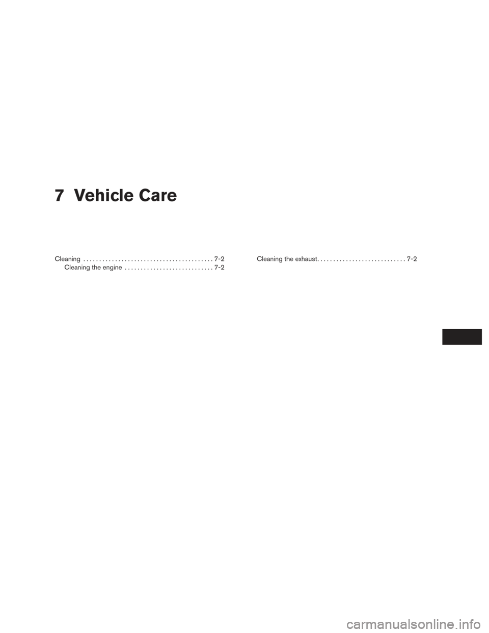NISSAN TITAN 2016 2.G Owners Manual 7 Vehicle Care
Cleaning.........................................7-2
Cleaning the engine ............................7-2 Cleaning the exhaust
............................7-2 NISSAN TITAN 2016 2.G Owners Manual 7 Vehicle Care
Cleaning.........................................7-2
Cleaning the engine ............................7-2 Cleaning the exhaust
............................7-2