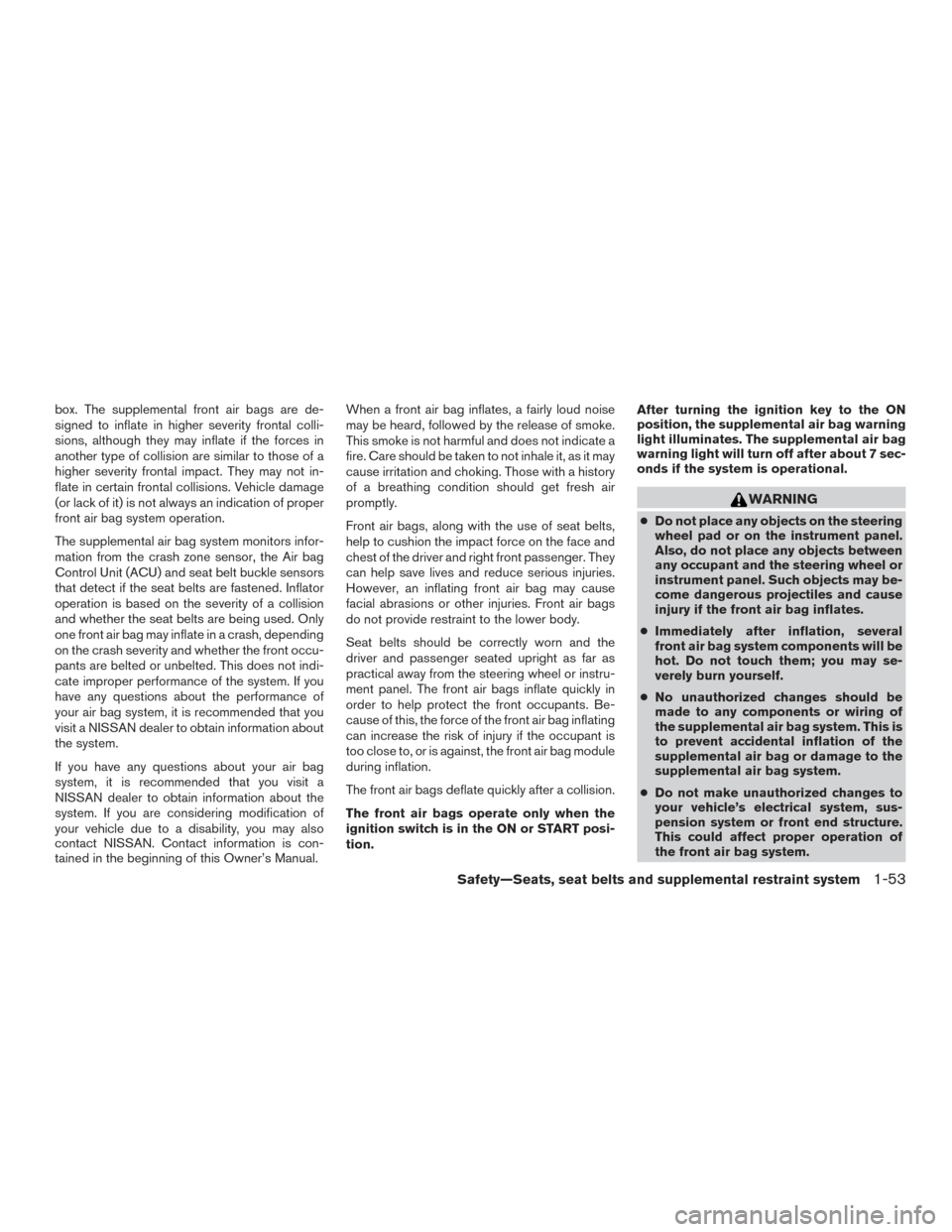 NISSAN TITAN 2016 2.G Manual PDF box. The supplemental front air bags are de-
signed to inflate in higher severity frontal colli-
sions, although they may inflate if the forces in
another type of collision are similar to those of a
h NISSAN TITAN 2016 2.G Manual PDF box. The supplemental front air bags are de-
signed to inflate in higher severity frontal colli-
sions, although they may inflate if the forces in
another type of collision are similar to those of a
h
