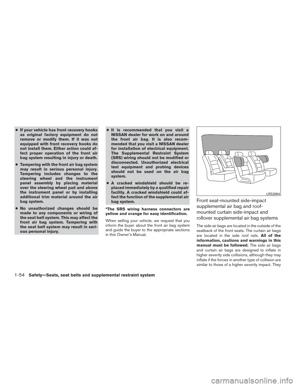 NISSAN TITAN 2016 2.G Owners Manual ●If your vehicle has front recovery hooks
as original factory equipment do not
remove or modify them. If it was not
equipped with front recovery hooks do
not install them. Either action could af-
fe