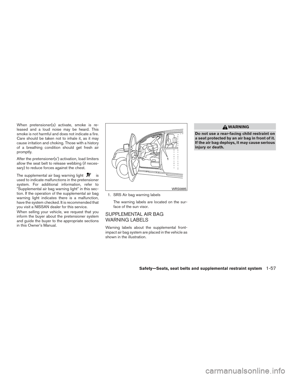 NISSAN TITAN 2016 2.G Manual PDF When pretensioner(s) activate, smoke is re-
leased and a loud noise may be heard. This
smoke is not harmful and does not indicate a fire.
Care should be taken not to inhale it, as it may
cause irritat