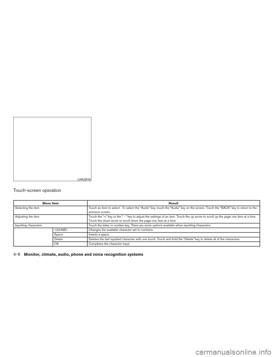 NISSAN VERSA NOTE 2016 2.G Owners Manual Touch-screen operation
Menu ItemResult
Selecting the item Touch an item to select . To select the “Audio” key, touch the “Audio” key on the screen. Touch the “BACK” key to return to the
pr NISSAN VERSA NOTE 2016 2.G Owners Manual Touch-screen operation
Menu ItemResult
Selecting the item Touch an item to select . To select the “Audio” key, touch the “Audio” key on the screen. Touch the “BACK” key to return to the
pr