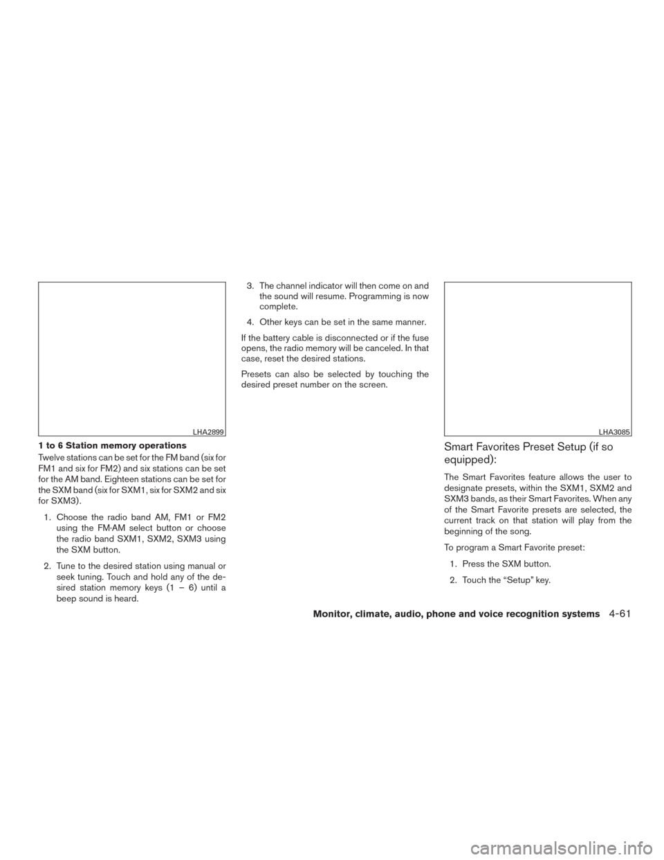 NISSAN VERSA NOTE 2016 2.G Owners Manual 1 to 6 Station memory operations
Twelve stations can be set for the FM band (six for
FM1 and six for FM2) and six stations can be set
for the AM band. Eighteen stations can be set for
the SXM band (si NISSAN VERSA NOTE 2016 2.G Owners Manual 1 to 6 Station memory operations
Twelve stations can be set for the FM band (six for
FM1 and six for FM2) and six stations can be set
for the AM band. Eighteen stations can be set for
the SXM band (si