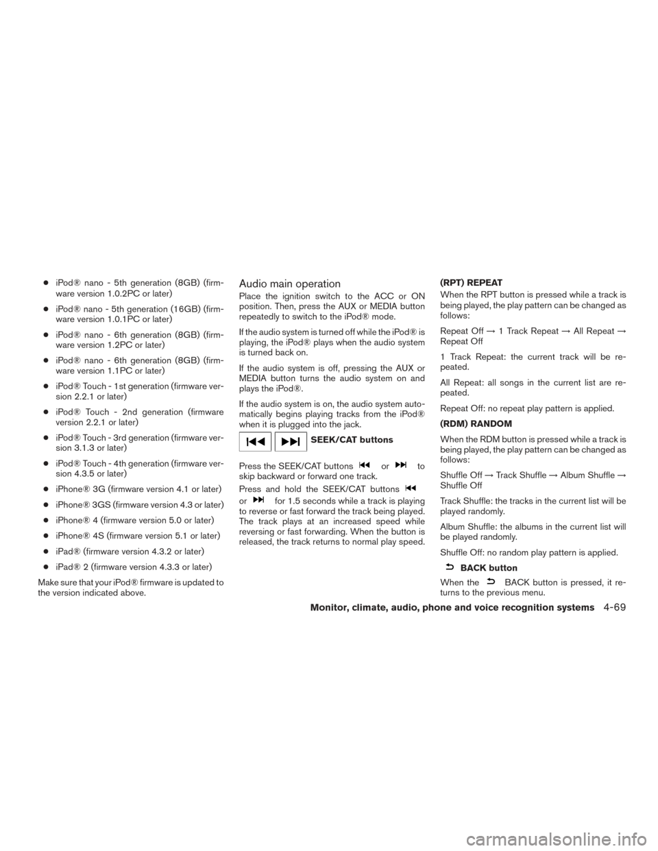 NISSAN VERSA NOTE 2016 2.G Owners Manual ●iPod® nano - 5th generation (8GB) (firm-
ware version 1.0.2PC or later)
● iPod® nano - 5th generation (16GB) (firm-
ware version 1.0.1PC or later)
● iPod® nano - 6th generation (8GB) (firm-
NISSAN VERSA NOTE 2016 2.G Owners Manual ●iPod® nano - 5th generation (8GB) (firm-
ware version 1.0.2PC or later)
● iPod® nano - 5th generation (16GB) (firm-
ware version 1.0.1PC or later)
● iPod® nano - 6th generation (8GB) (firm-