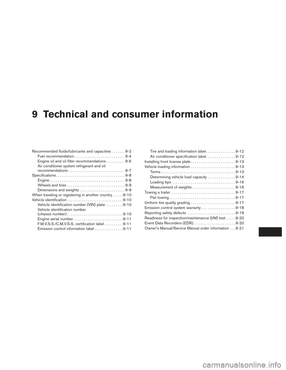 NISSAN VERSA NOTE 2016 2.G Repair Manual 9 Technical and consumer information
Recommended fluids/lubricants and capacities.......9-2
Fuel recommendation ...........................9-4
Engine oil and oil filter recommendations ..........9-6
A