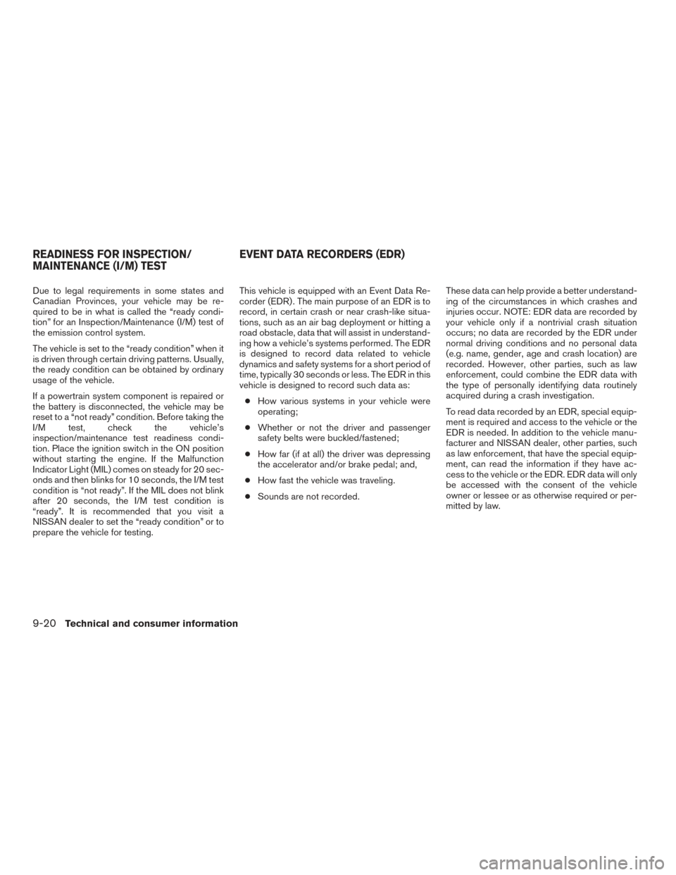 NISSAN VERSA NOTE 2016 2.G Owners Manual Due to legal requirements in some states and
Canadian Provinces, your vehicle may be re-
quired to be in what is called the “ready condi-
tion” for an Inspection/Maintenance (I/M) test of
the emis NISSAN VERSA NOTE 2016 2.G Owners Manual Due to legal requirements in some states and
Canadian Provinces, your vehicle may be re-
quired to be in what is called the “ready condi-
tion” for an Inspection/Maintenance (I/M) test of
the emis