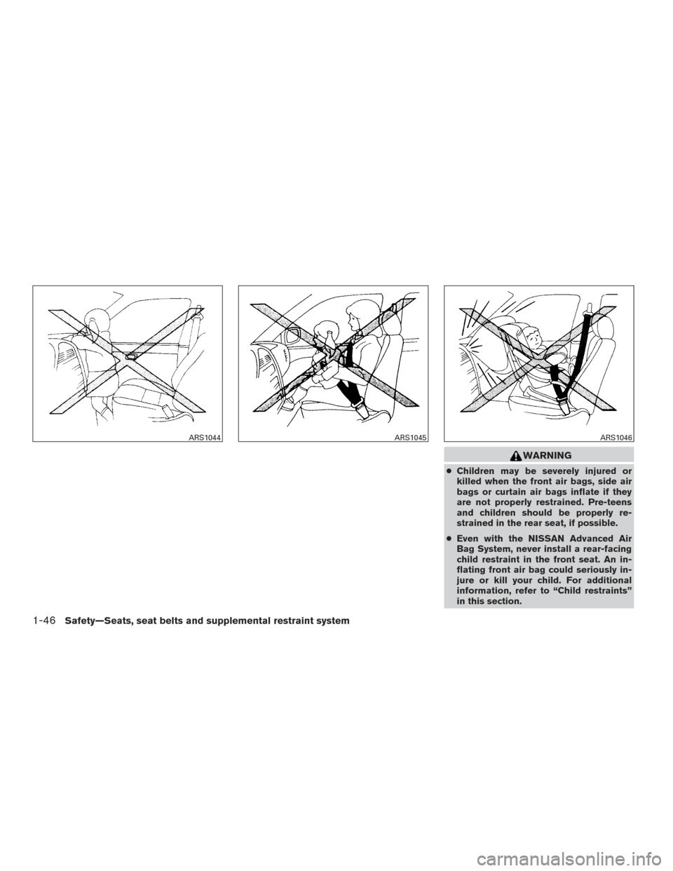 NISSAN VERSA NOTE 2016 2.G Repair Manual WARNING
●Children may be severely injured or
killed when the front air bags, side air
bags or curtain air bags inflate if they
are not properly restrained. Pre-teens
and children should be properly 