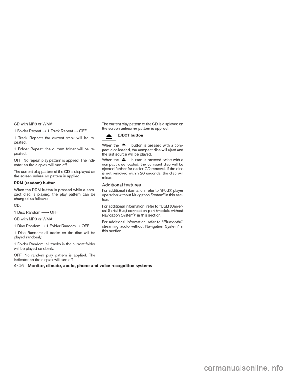 NISSAN VERSA SEDAN 2016 2.G Owners Manual CD with MP3 or WMA:
1 Folder Repeat→1 Track Repeat →OFF
1 Track Repeat: the current track will be re-
peated.
1 Folder Repeat: the current folder will be re-
peated.
OFF: No repeat play pattern is NISSAN VERSA SEDAN 2016 2.G Owners Manual CD with MP3 or WMA:
1 Folder Repeat→1 Track Repeat →OFF
1 Track Repeat: the current track will be re-
peated.
1 Folder Repeat: the current folder will be re-
peated.
OFF: No repeat play pattern is