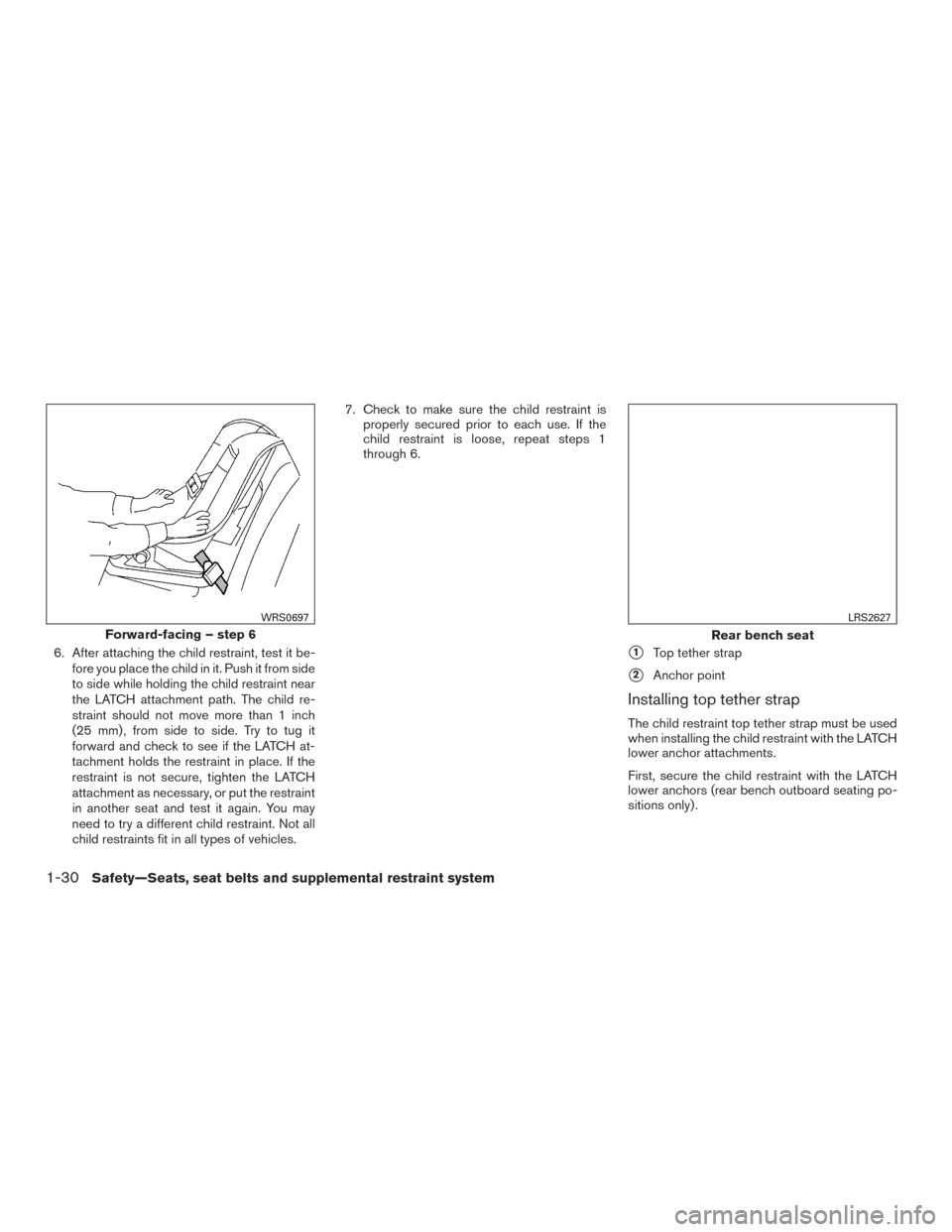 NISSAN VERSA SEDAN 2016 2.G Service Manual 6. After attaching the child restraint, test it be-fore you place the child in it. Push it from side
to side while holding the child restraint near
the LATCH attachment path. The child re-
straint sho