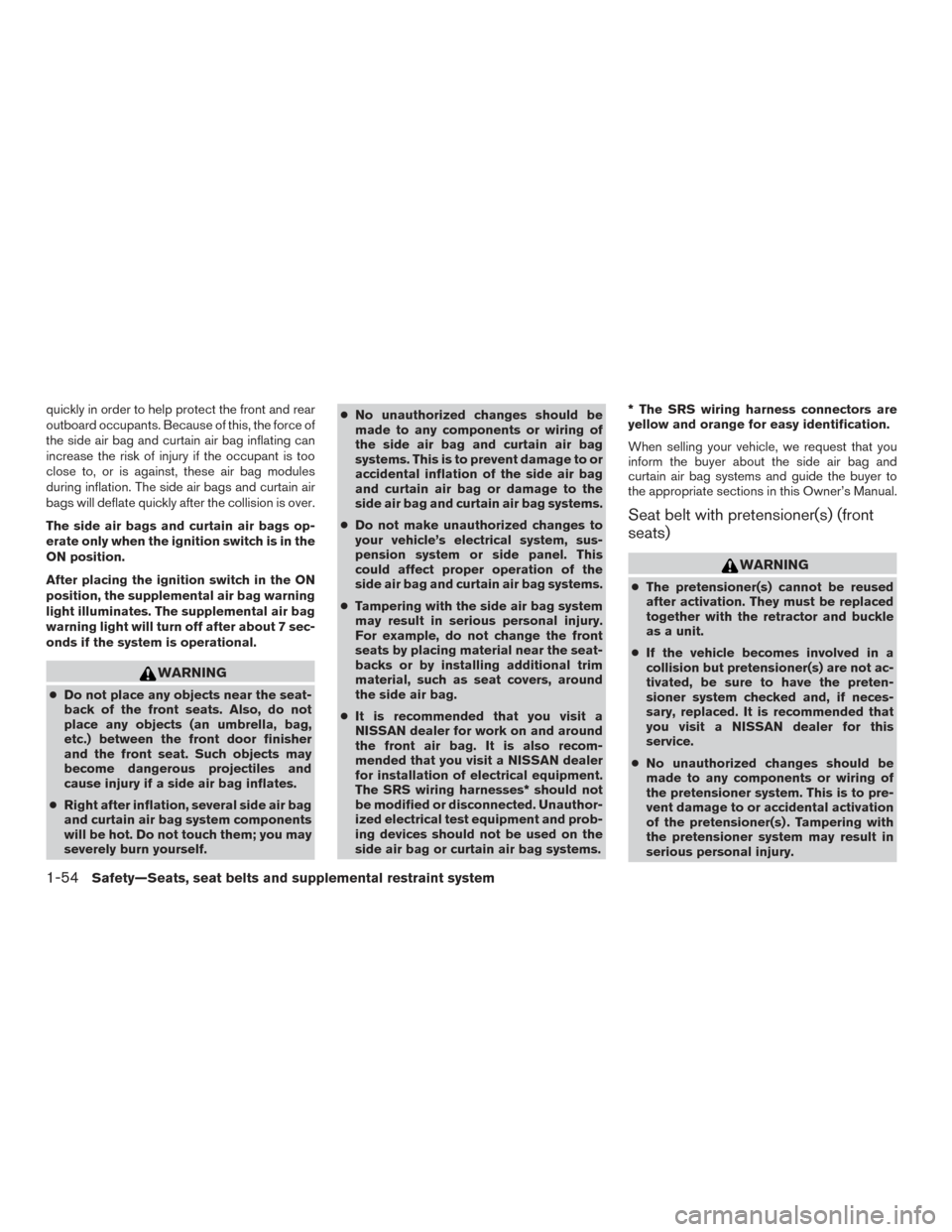 NISSAN VERSA SEDAN 2016 2.G Manual PDF quickly in order to help protect the front and rear
outboard occupants. Because of this, the force of
the side air bag and curtain air bag inflating can
increase the risk of injury if the occupant is NISSAN VERSA SEDAN 2016 2.G Manual PDF quickly in order to help protect the front and rear
outboard occupants. Because of this, the force of
the side air bag and curtain air bag inflating can
increase the risk of injury if the occupant is