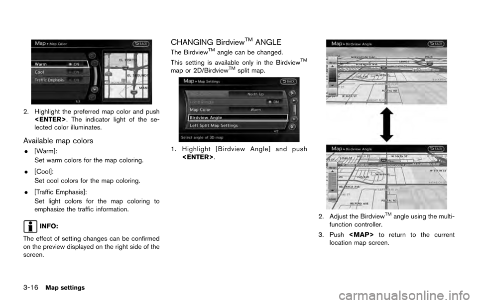 NISSAN 370Z COUPE 2017 Z34 08IT Navigation Manual 2. Highlight the preferred map color and push<ENTER>. The indicator light of the se-
lected color illuminates.
Available map colors
.[Warm]:
Set warm colors for the map coloring.
. [Cool]:
Set cool co