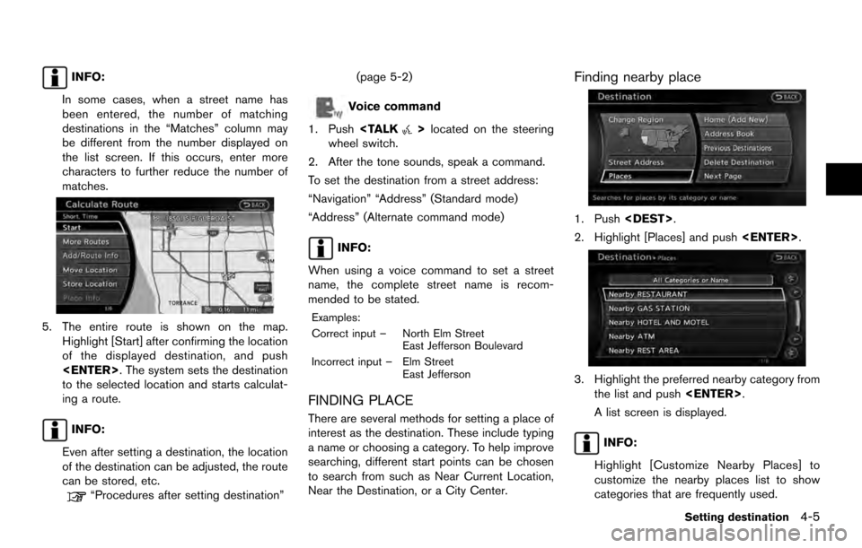 NISSAN 370Z ROADSTER 2017 Z34 08IT Navigation Manual INFO:
In some cases, when a street name has
been entered, the number of matching
destinations in the “Matches” column may
be different from the number displayed on
the list screen. If this occurs,