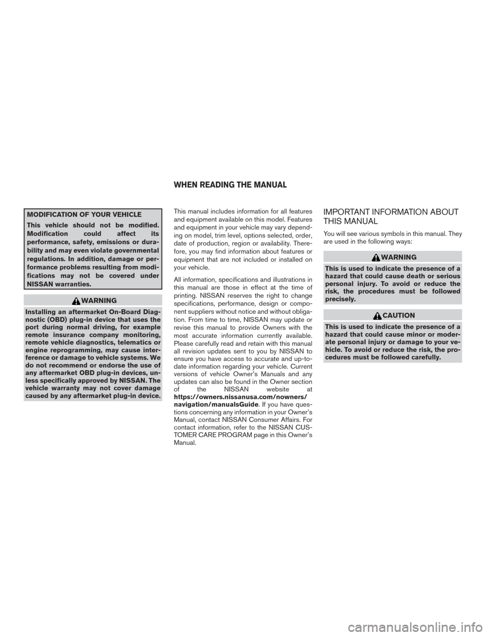 NISSAN ALTIMA 2017 L33 / 5.G Owners Manual MODIFICATION OF YOUR VEHICLE
This vehicle should not be modified.
Modification could affect its
performance, safety, emissions or dura-
bility and may even violate governmental
regulations. In additio NISSAN ALTIMA 2017 L33 / 5.G Owners Manual MODIFICATION OF YOUR VEHICLE
This vehicle should not be modified.
Modification could affect its
performance, safety, emissions or dura-
bility and may even violate governmental
regulations. In additio