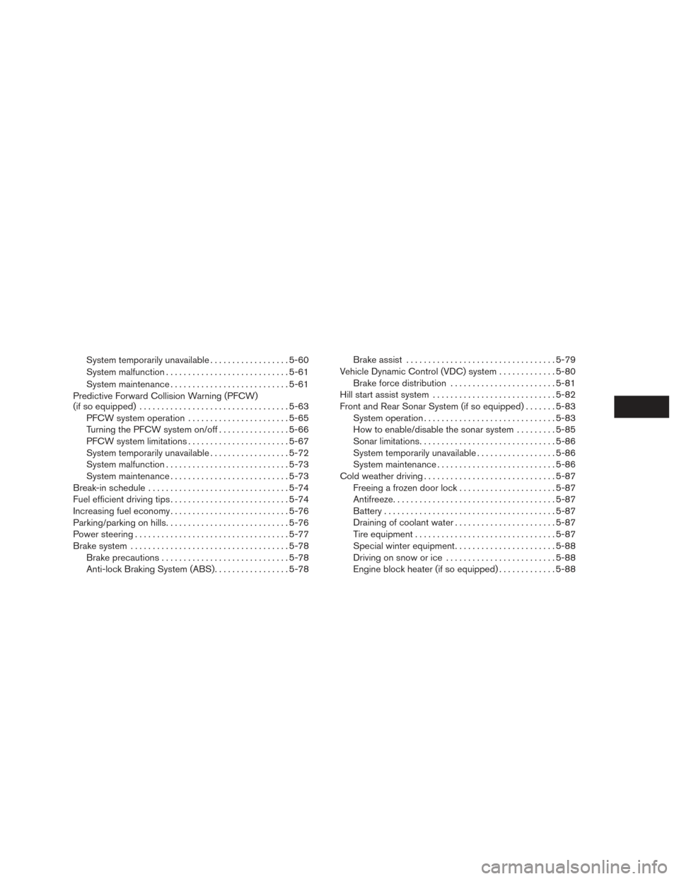 NISSAN ALTIMA 2017 L33 / 5.G Owners Guide System temporarily unavailable..................5-60
System malfunction ............................ 5-61
System maintenance ........................... 5-61
Predictive Forward Collision Warning (PFCW