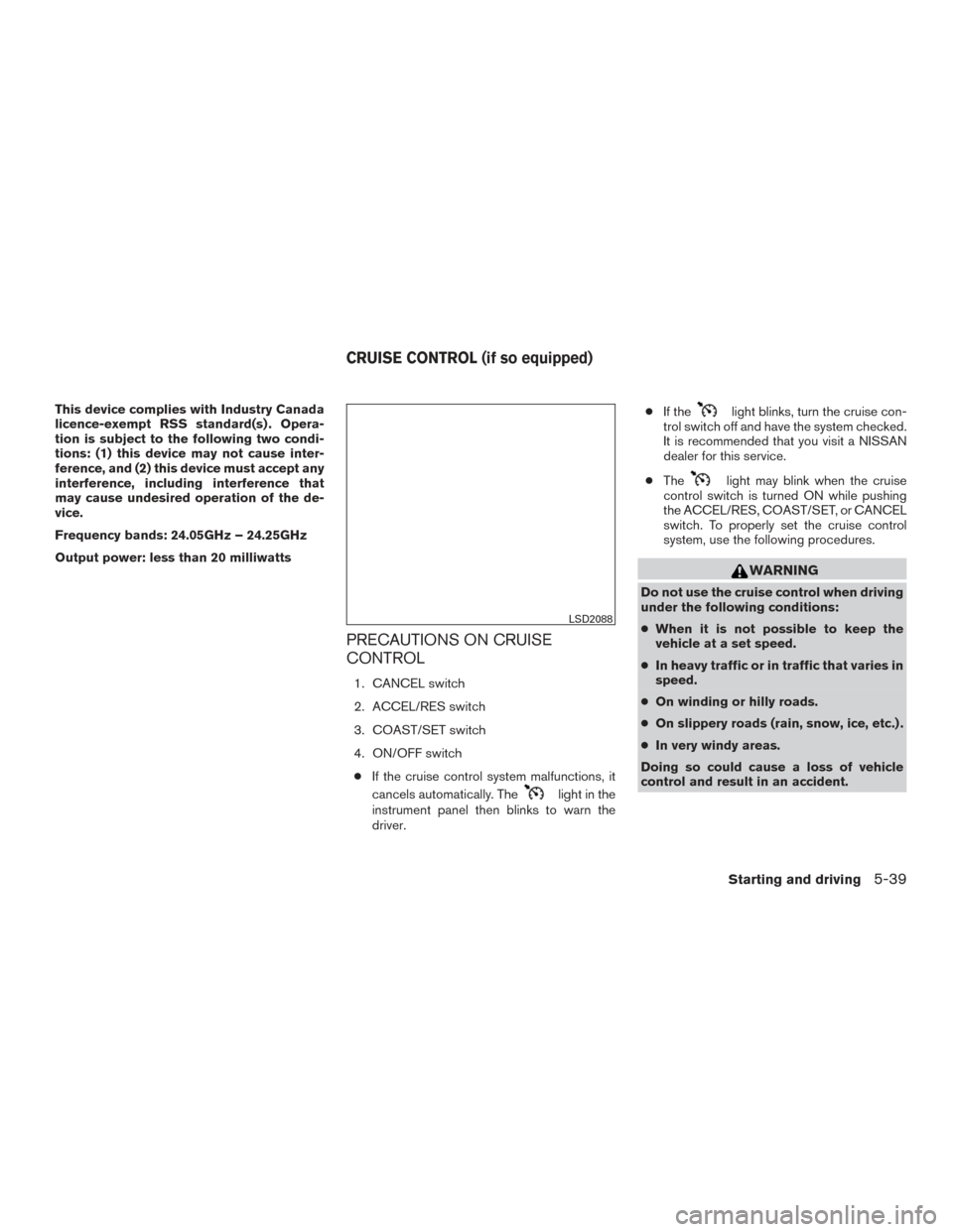 NISSAN ALTIMA 2017 L33 / 5.G Owners Manual This device complies with Industry Canada
licence-exempt RSS standard(s) . Opera-
tion is subject to the following two condi-
tions: (1) this device may not cause inter-
ference, and (2) this device m NISSAN ALTIMA 2017 L33 / 5.G Owners Manual This device complies with Industry Canada
licence-exempt RSS standard(s) . Opera-
tion is subject to the following two condi-
tions: (1) this device may not cause inter-
ference, and (2) this device m