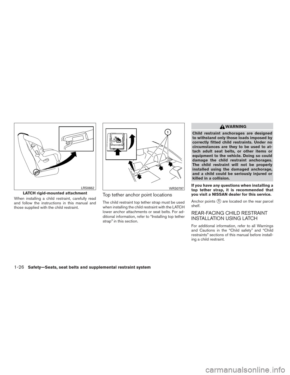 NISSAN ALTIMA 2017 L33 / 5.G Service Manual When installing a child restraint, carefully read
and follow the instructions in this manual and
those supplied with the child restraint.Top tether anchor point locations
The child restraint top tethe NISSAN ALTIMA 2017 L33 / 5.G Service Manual When installing a child restraint, carefully read
and follow the instructions in this manual and
those supplied with the child restraint.Top tether anchor point locations
The child restraint top tethe
