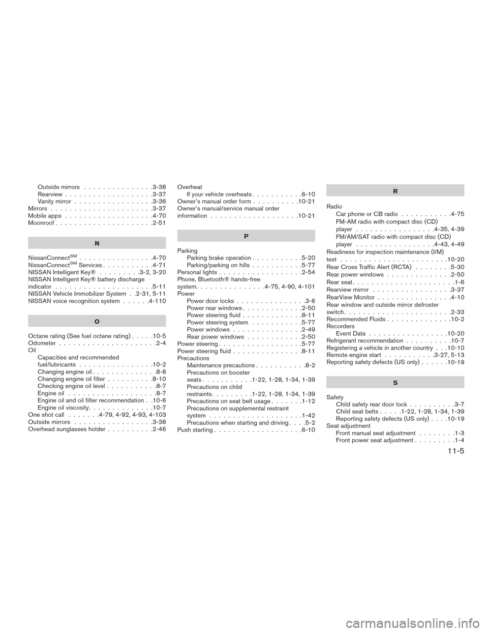 NISSAN ALTIMA 2017 L33 / 5.G Service Manual Outside mirrors...............3-38
Rearview ...................3-37
Vanity mirror .................3-36
Mirrors ......................3-37
Mobileapps ...................4-70
Moonroof .................