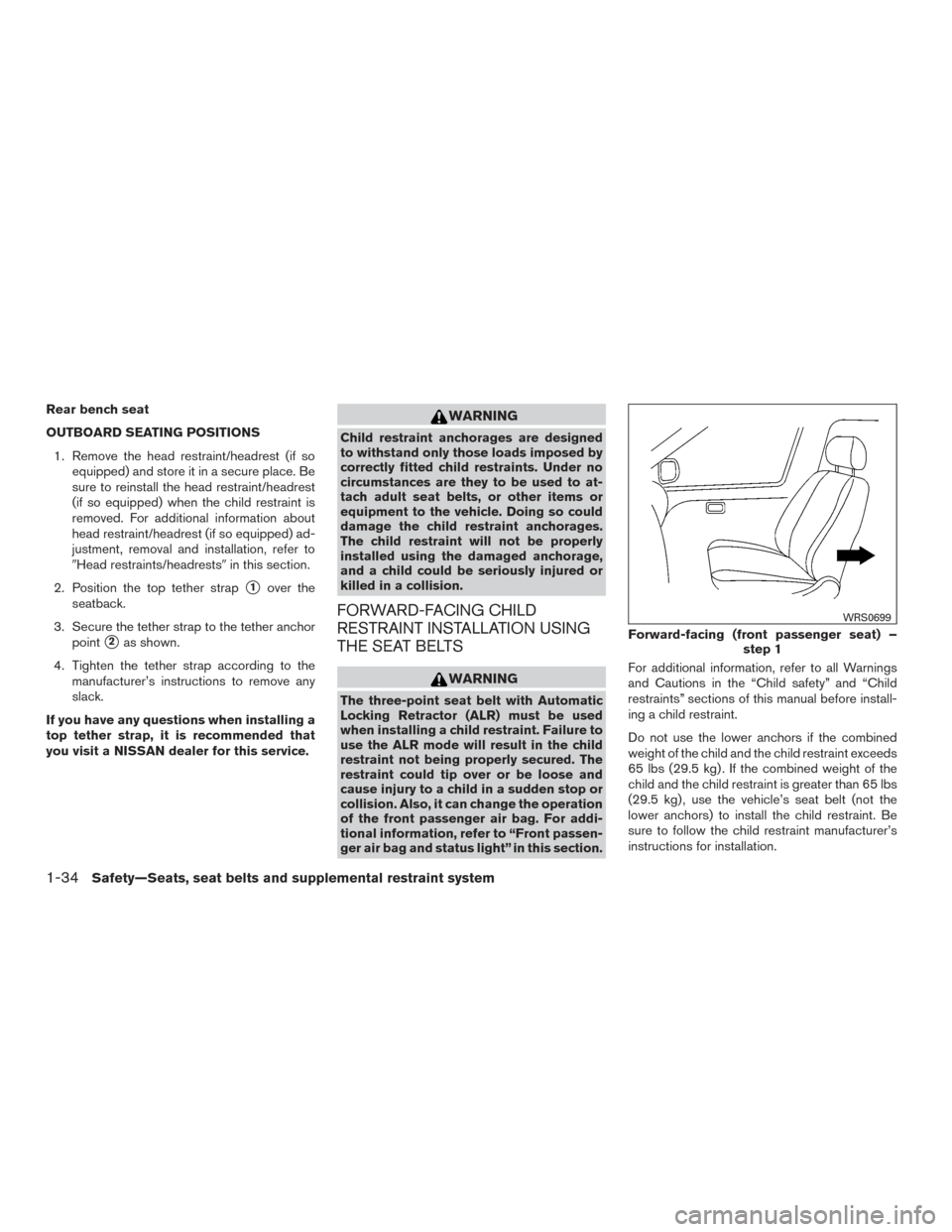 NISSAN ALTIMA 2017 L33 / 5.G Workshop Manual Rear bench seat
OUTBOARD SEATING POSITIONS1. Remove the head restraint/headrest (if so equipped) and store it in a secure place. Be
sure to reinstall the head restraint/headrest
(if so equipped) when 