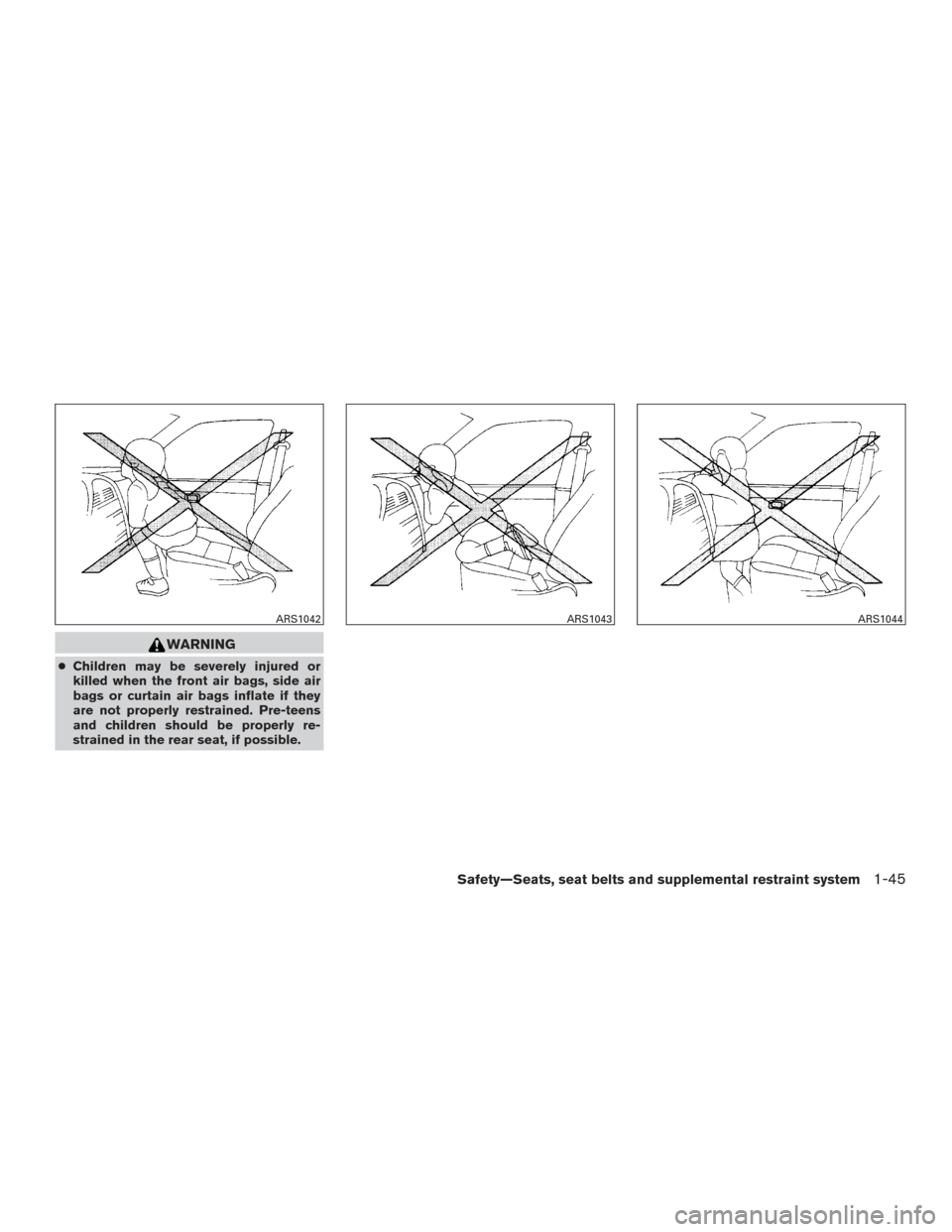 NISSAN ALTIMA 2017 L33 / 5.G Repair Manual WARNING
●Children may be severely injured or
killed when the front air bags, side air
bags or curtain air bags inflate if they
are not properly restrained. Pre-teens
and children should be properly 