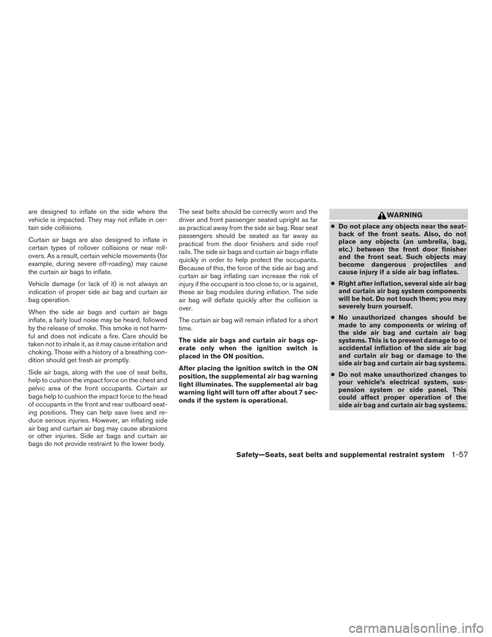 NISSAN ALTIMA 2017 L33 / 5.G Manual PDF are designed to inflate on the side where the
vehicle is impacted. They may not inflate in cer-
tain side collisions.
Curtain air bags are also designed to inflate in
certain types of rollover collisi NISSAN ALTIMA 2017 L33 / 5.G Manual PDF are designed to inflate on the side where the
vehicle is impacted. They may not inflate in cer-
tain side collisions.
Curtain air bags are also designed to inflate in
certain types of rollover collisi