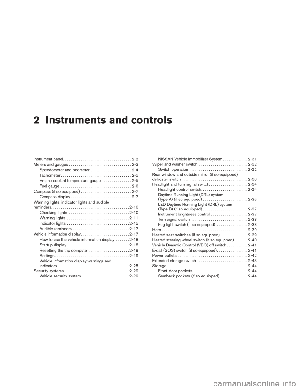 NISSAN ALTIMA 2017 L33 / 5.G Manual PDF 2 Instruments and controls
Instrument panel...................................2-2
Meters and gauges ................................2-3
Speedometer and odometer .....................2-4
Tachometer ...