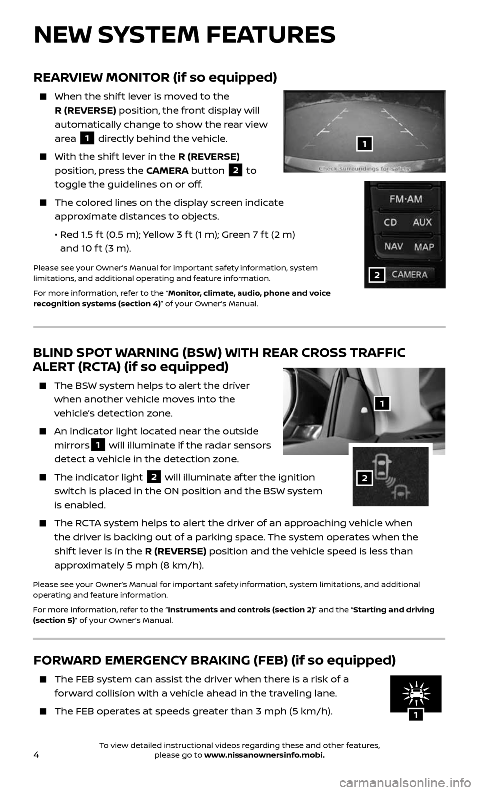 NISSAN ALTIMA 2017 L33 / 5.G Quick Reference Guide 4
FORWARD EMERGENCY BRAKING (FEB) (if so equipped)
    The FEB system can assist the driver when there is a risk of a 
forward collision with a vehicle ahead in the traveling lane.
    The FEB operate