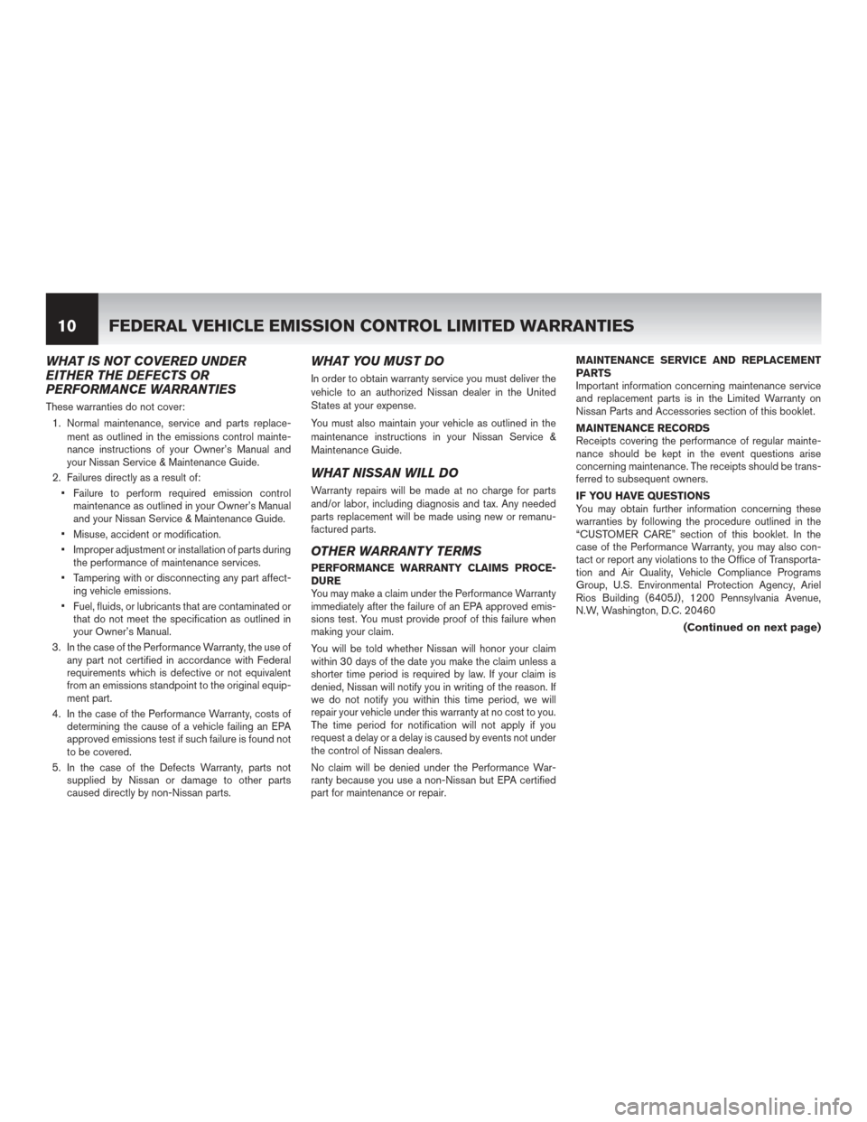 NISSAN MURANO 2017 3.G Warranty Booklet WHAT IS NOT COVERED UNDER
EITHER THE DEFECTS OR
PERFORMANCE WARRANTIES
These warranties do not cover:1. Normal maintenance, service and parts replace- ment as outlined in the emissions control mainte-